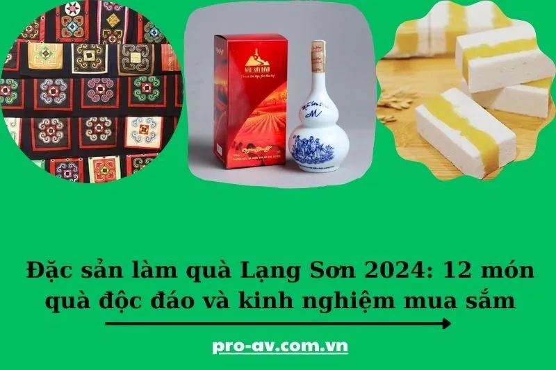 Đặc sản làm quà Lạng Sơn 2024: 12 món quà độc đáo và kinh nghiệm mua sắm