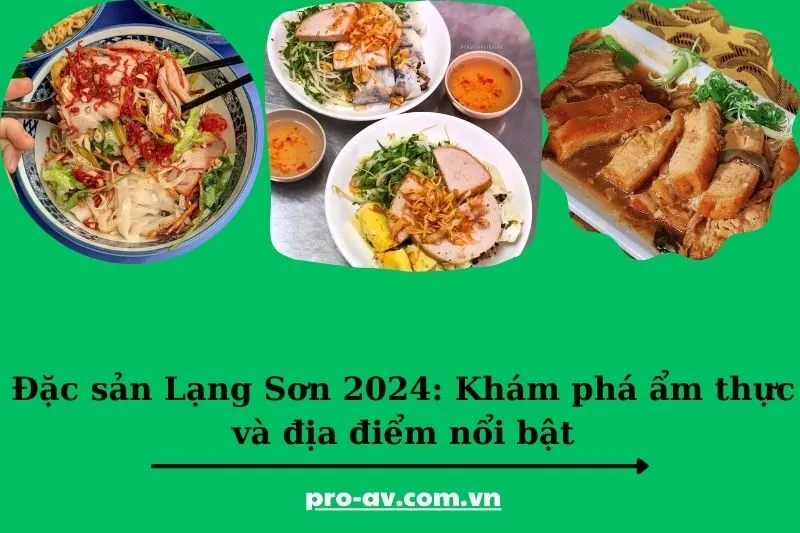 Đặc sản Lạng Sơn 2024: Khám phá ẩm thực và địa điểm nổi bật