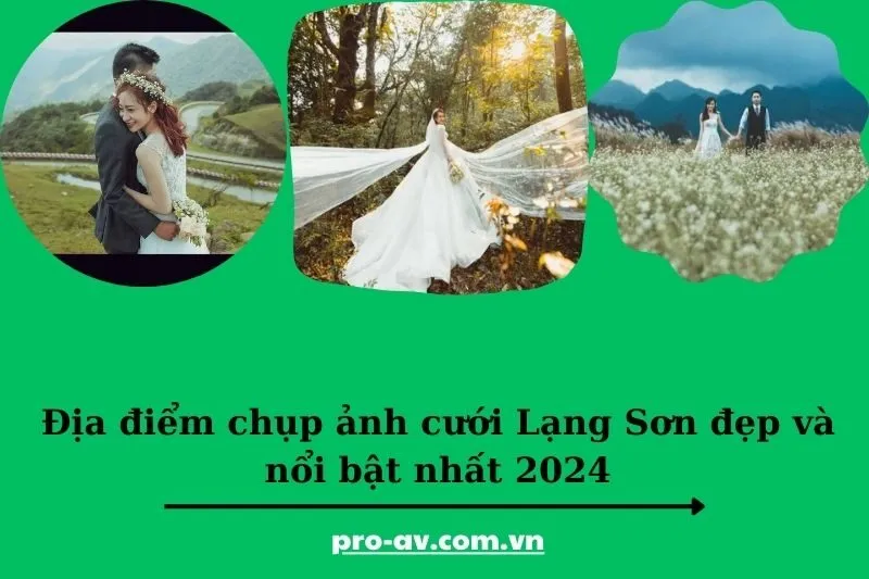 Địa điểm chụp ảnh cưới Lạng Sơn đẹp và nổi bật nhất 2024