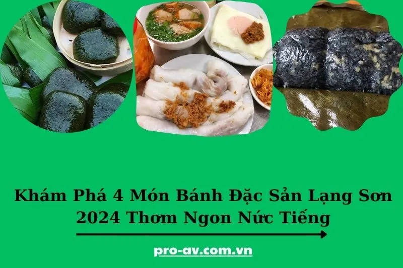 Khám Phá 4 Món Bánh Đặc Sản Lạng Sơn 2024 Thơm Ngon Nức Tiếng