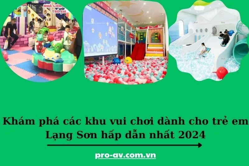 Khám phá các khu vui chơi dành cho trẻ em Lạng Sơn hấp dẫn nhất 2024