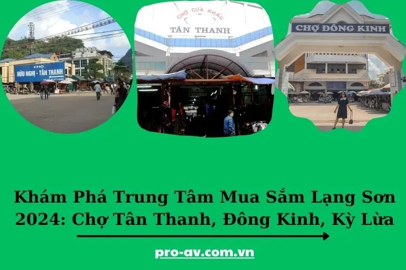 Khám Phá Trung Tâm Mua Sắm Lạng Sơn 2024: Chợ Tân Thanh, Đông Kinh, Kỳ Lừa