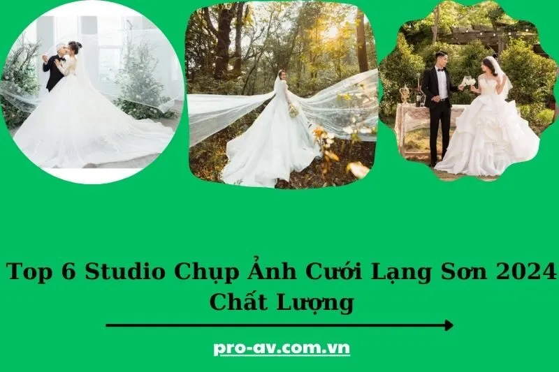 Top 6 Studio Chụp Ảnh Cưới Lạng Sơn 2024 Chất Lượng