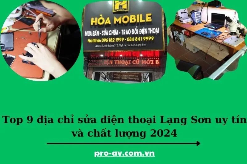 Top 9 địa chỉ sửa điện thoại Lạng Sơn uy tín và chất lượng 2024